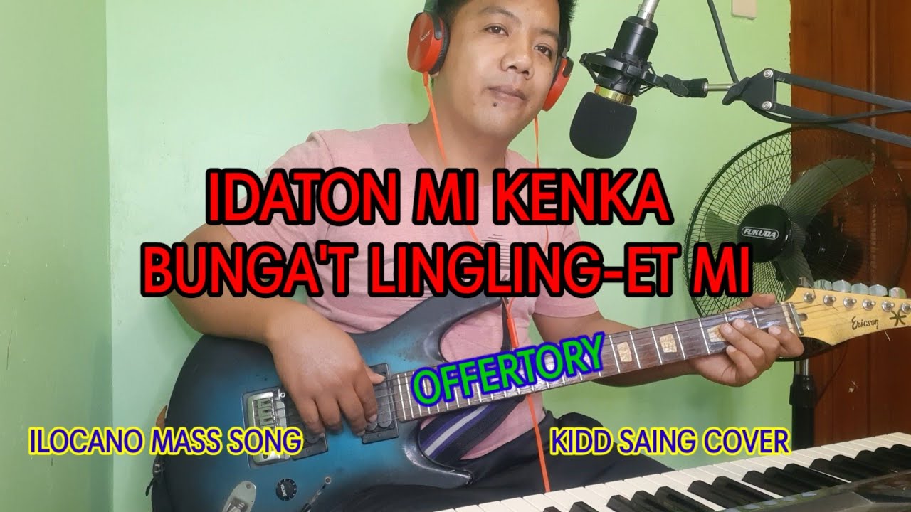 IDATON MI KENKA BUNGA'T LINGLING-ET MI - Offertory Ilocano Mass Song- Kidd Saing Cover