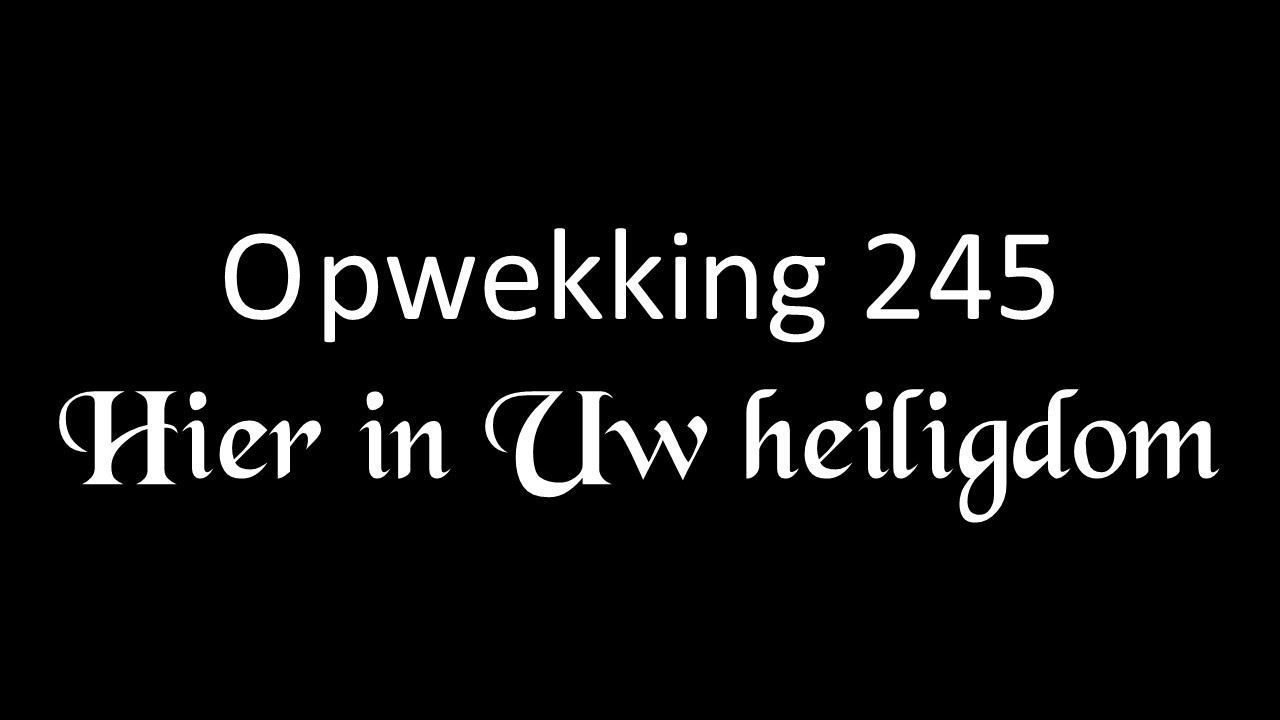 Opwekking 245 ‐ Hier in Uw heiligdom