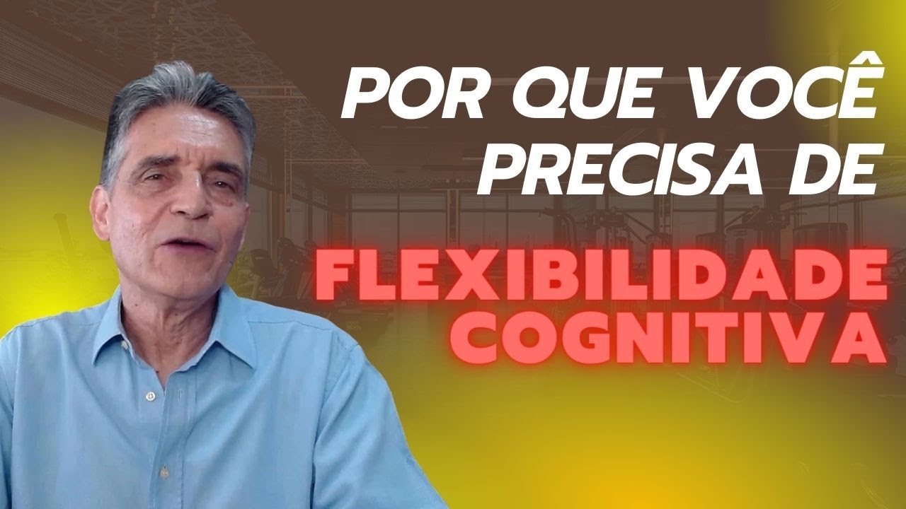 Por Que Voc&ecirc; Precisa Ter Flexibilidade Cognitiva?