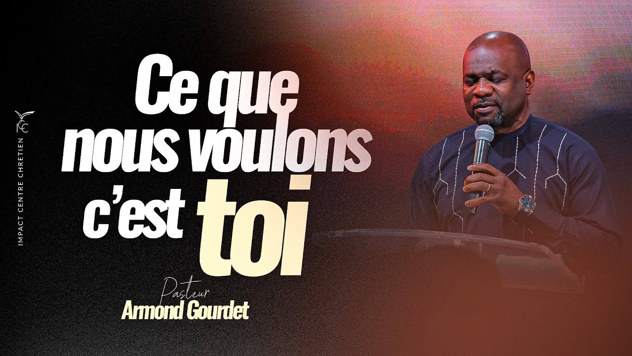 CE QUE NOUS VOULONS C'EST TOI | Ps Armond GOURDET