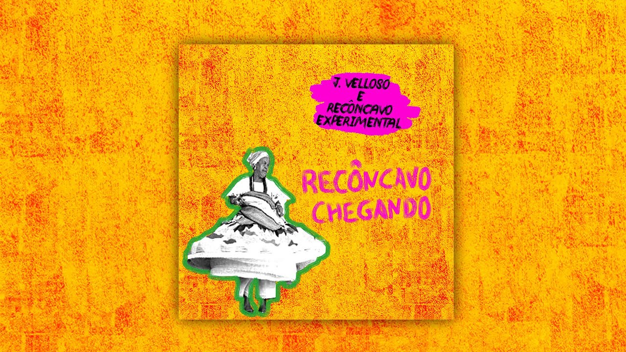 J. Velloso e Recôncavo Experimental - Recôncavo Chegando