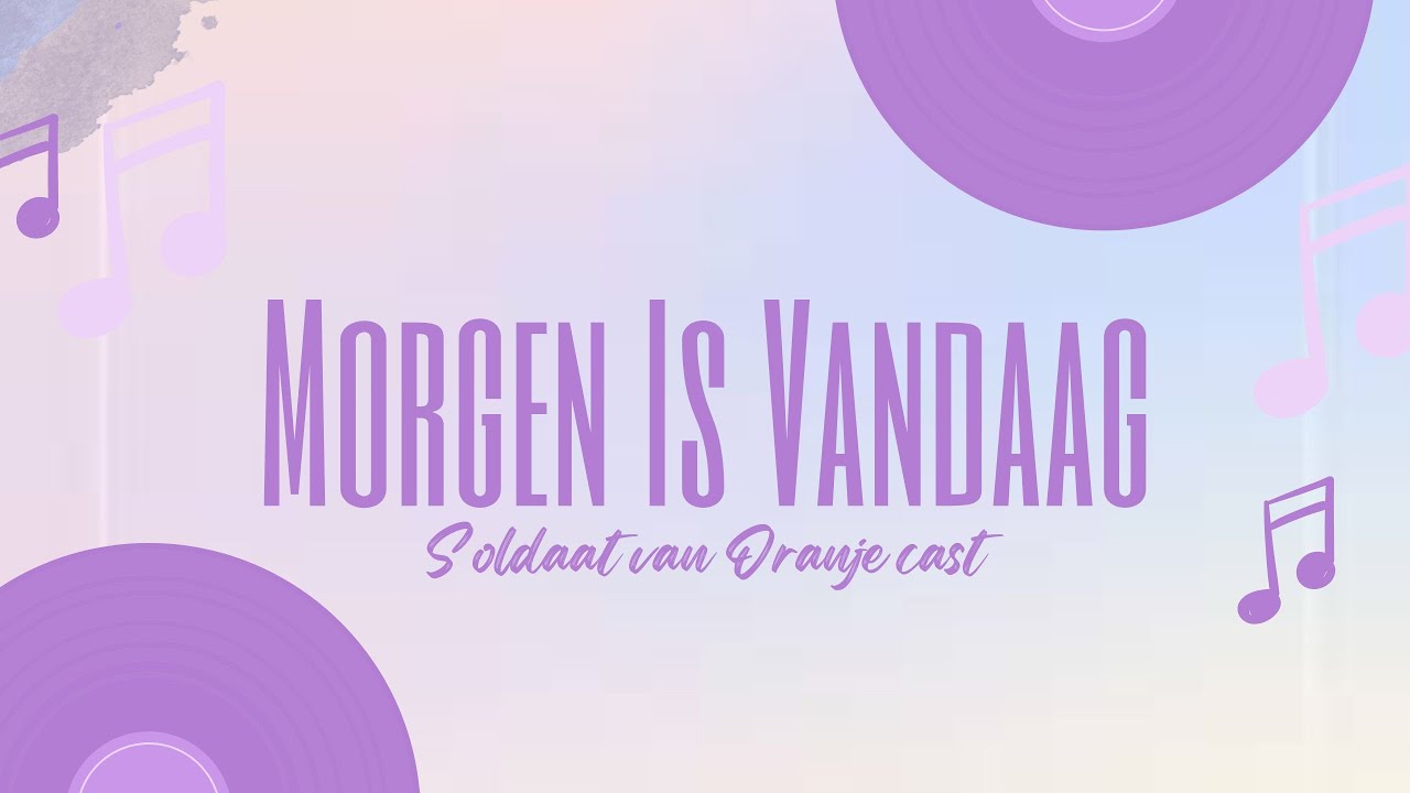 Soldaat van Oranje cast - Morgen Is Vandaag Lyrics