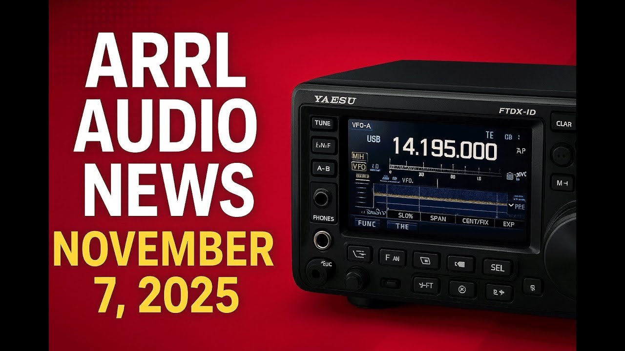 ARRL Audio News &ndash; November 7, 2025 | Amateur Radio Headlines & Updates