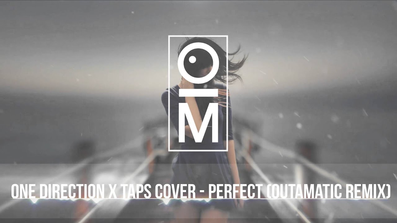 One Direction x Taps Cover - Perfect (OutaMatic Remix)