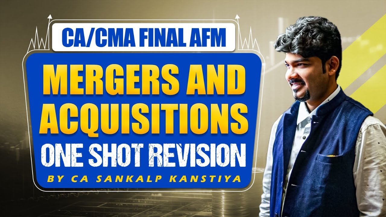 MERGERS & ACQUISITIONS CA FINAL AFM REVISION BY SANKALP KANSTIYA