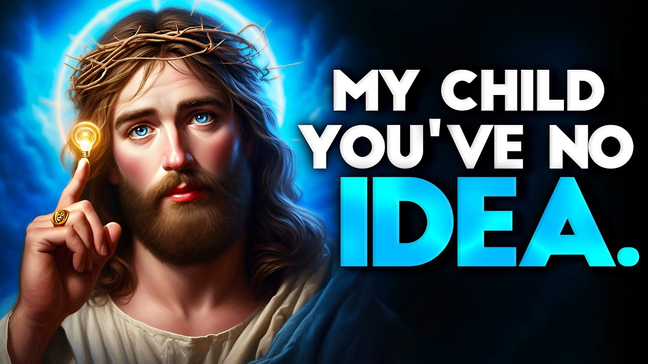 God Says: MY CHILD YOU HAVE NO IDEA | God message Today god message for you God message| God Support