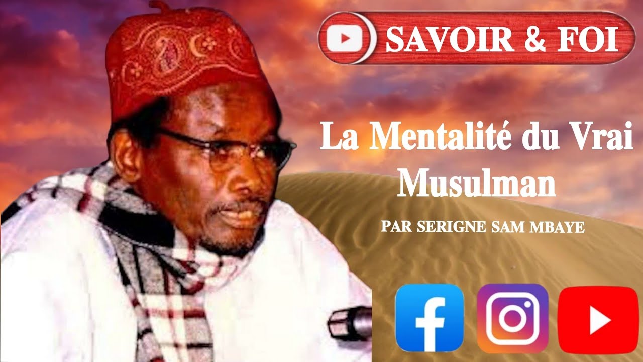 La Vraie Mentalité d’un Bon Musulman – Serigne Sam Mbaye Explique !