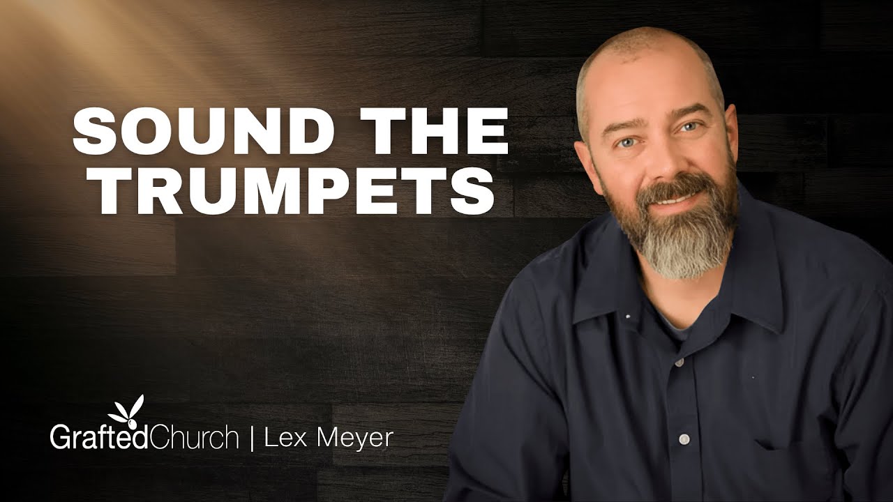 Sound the Trumpets | Lex Meyer | Grafted Church