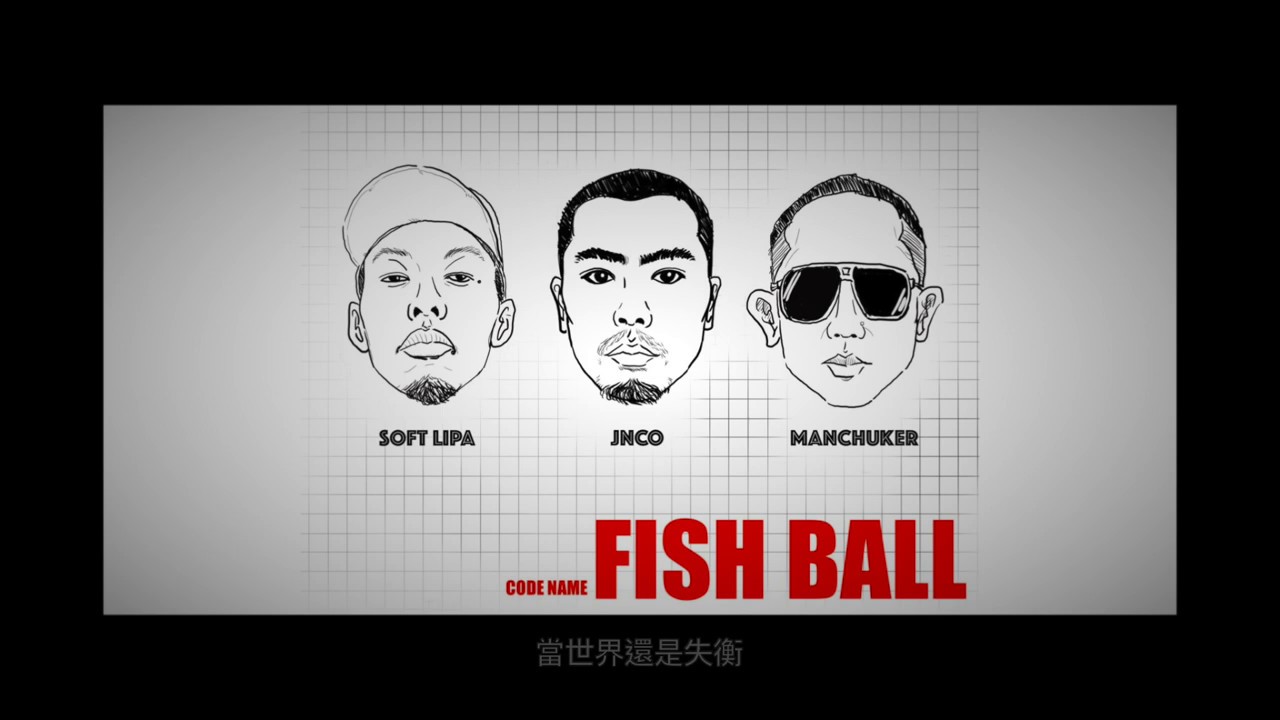 Jnco, Soft Lipa & Manchuker (荊軻 蛋堡 滿人) - Fish Ball
