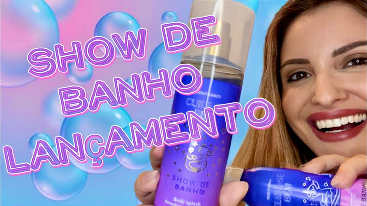 LANÇAMENTO BODY SPLASH SHOW DE BANHO O BOTICÁRIO