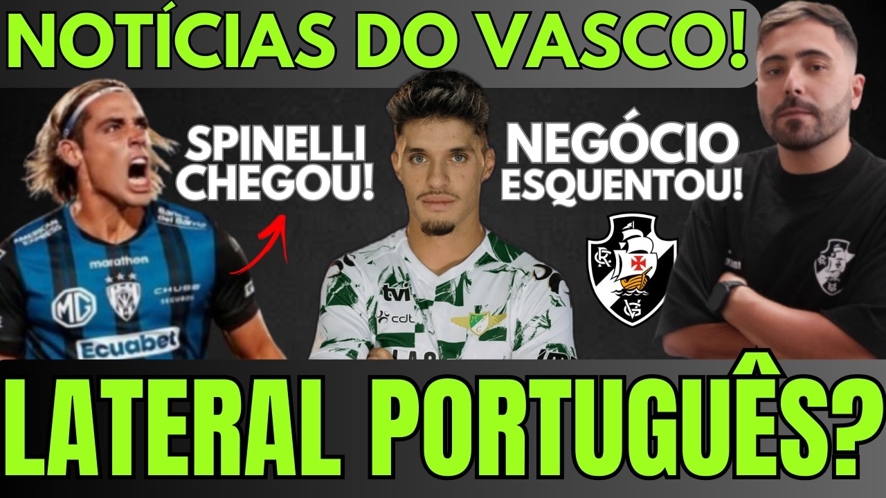VEM MAIS POR AI! VASCO CHEGA A ACORDO COM LATERAL PORTUGUÊS! | SPINELLI CHEGOU | VASCO x BOTAFOGO