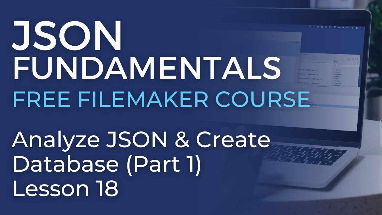 JSON Training for FileMaker - Analyze JSON & Create Database - Part 1 (JSON Fundamentals #18)