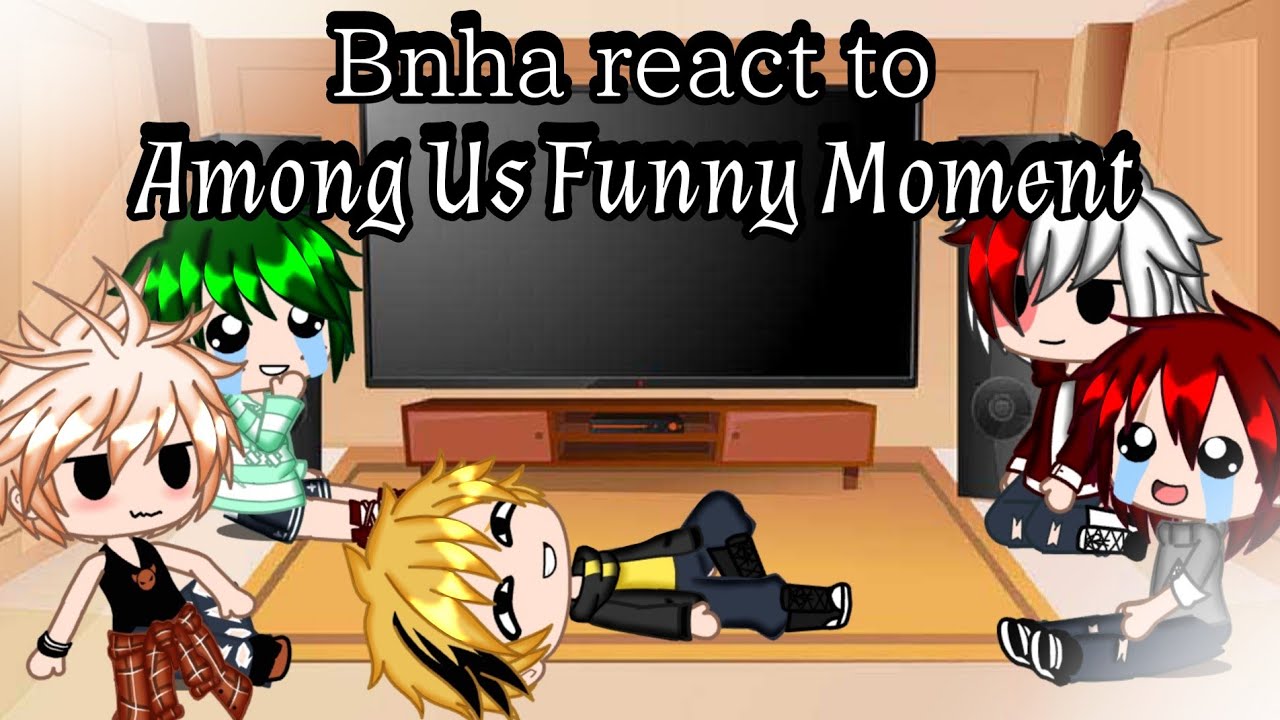 Bnha React To Among Us Funny Moment [] Gachaclub