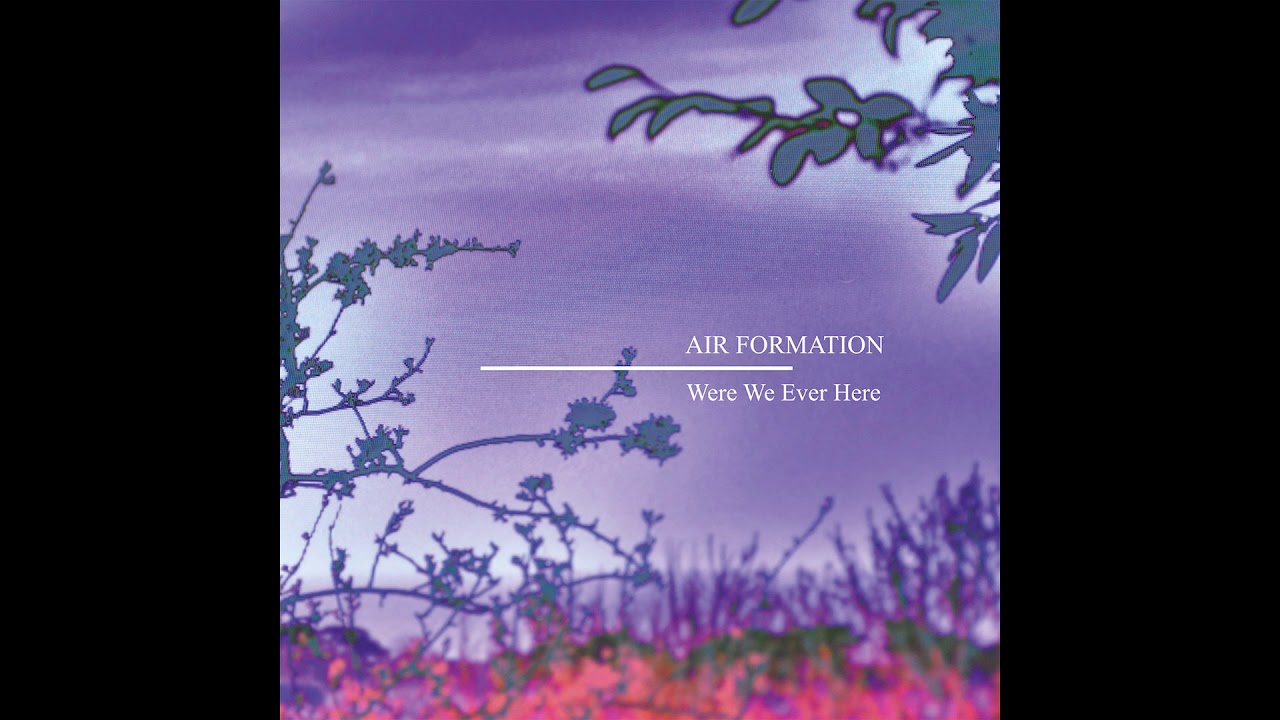 Air Formation - Were We Ever Here (2015) shoegaze | dream pop | space rock | post rock 00s ambient