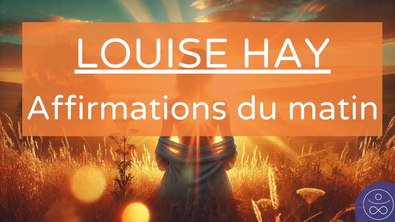 Méditation Louise Hay Affirmations du matin