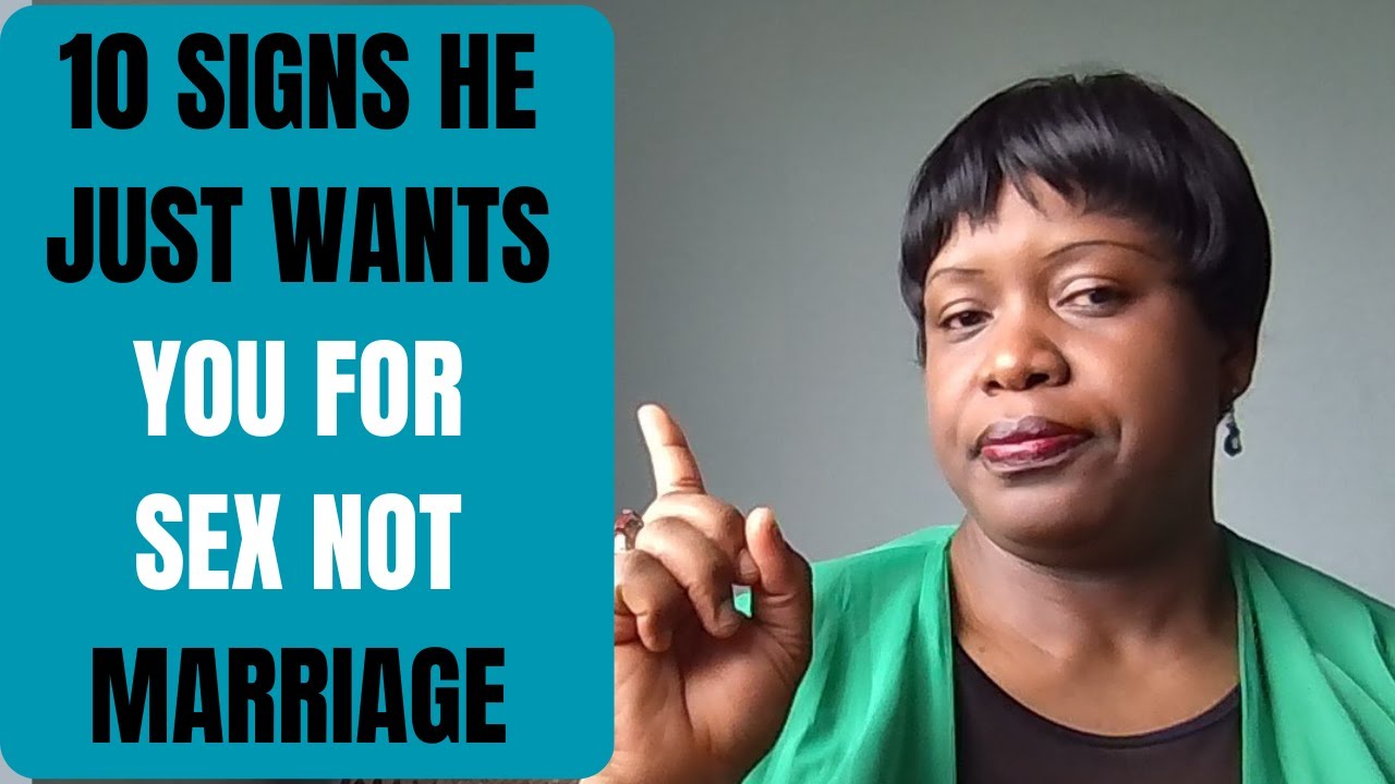 10 SIGNS HE JUST WANTS YOU FOR SEX NOT MARRIAGE