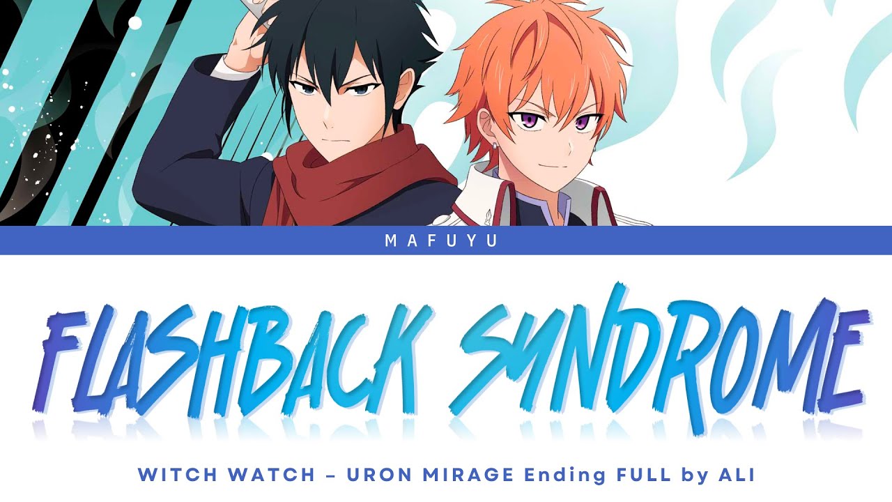 Witch Watch: Uron Mirage Ending FULL『FLASHBACK SYNDROME』by ALI | Lyrics (Kan/Rom/Eng)