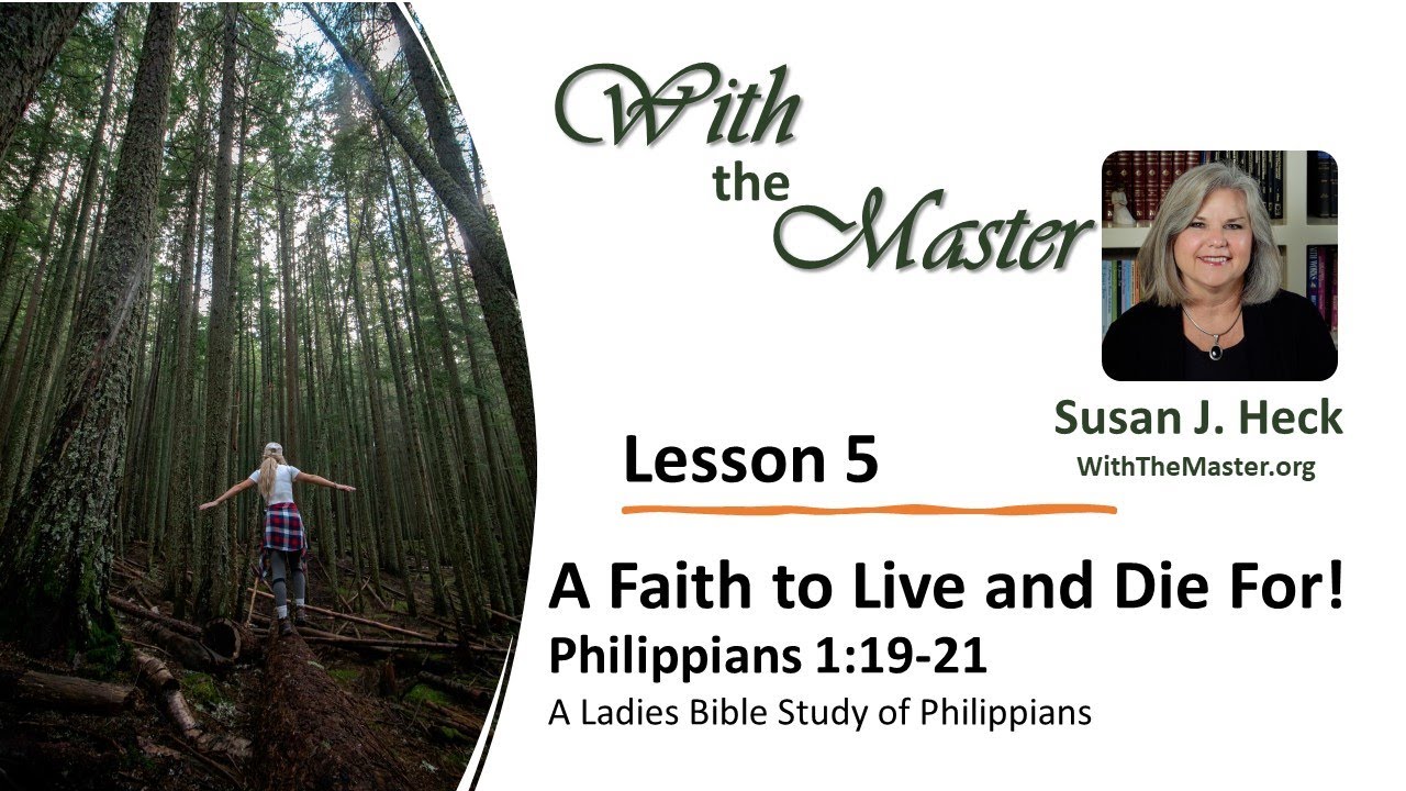 Lesson 5 A Faith to Live for and to Die For!, Philippians 1:19-21