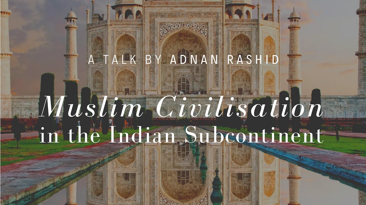 Adnan Rashid - Muslim Civilisation in the Indian Subcontinent