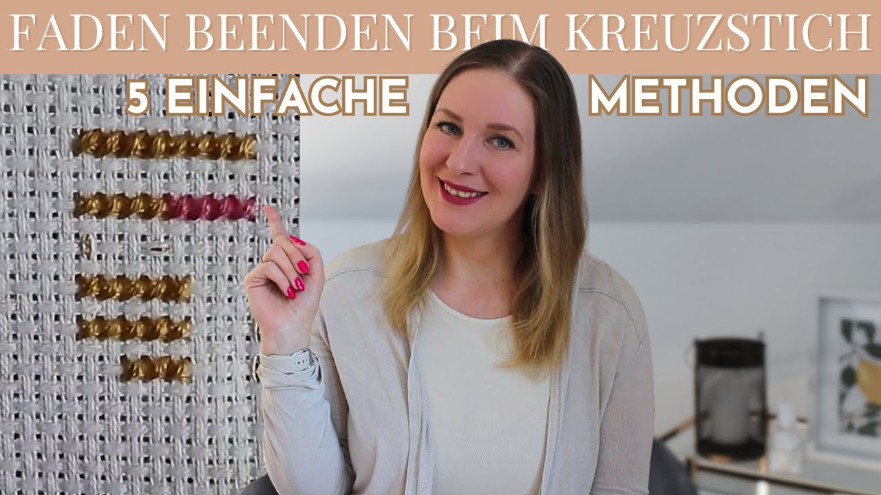 5 Methoden deinen Faden beim Kreuzsticken zu beenden | Tutorial für Anfänger und Fortgeschrittene