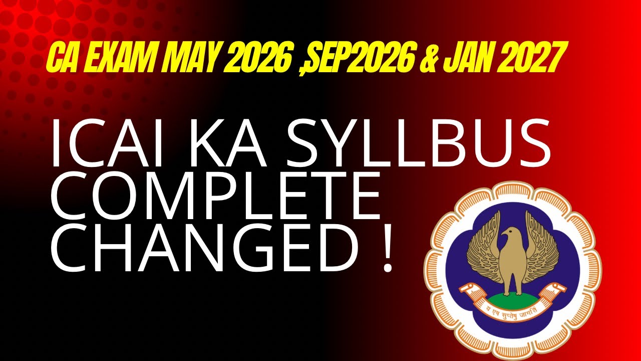 ICAI Syllabus Completely Changed ! CA Exam May 2026,September 2026 & January 2027 Exams