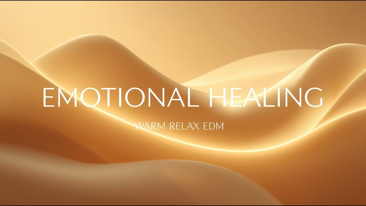 Emotional Healing 🤍 Warm Relax EDM for Rest & Recovery