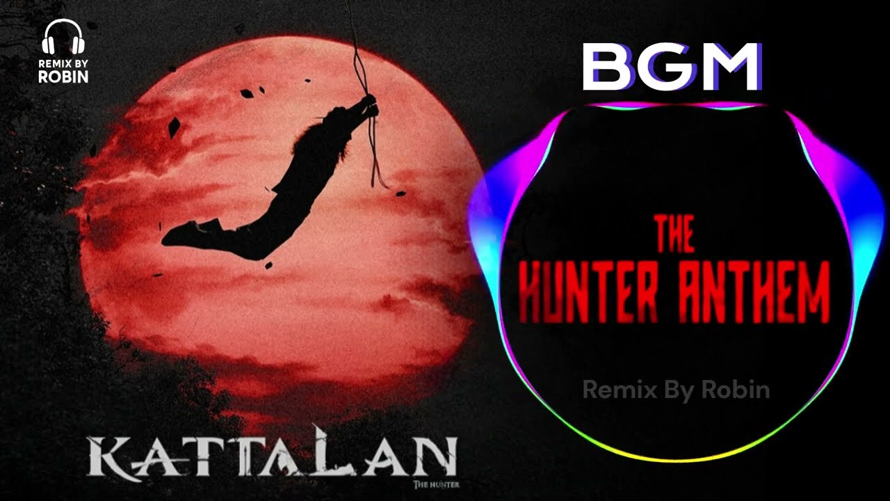 Hunter Anthem BGM 🔥 KATTALAN | Mass Theme | Remix By Robin | South Movie | Nihal Sadiq