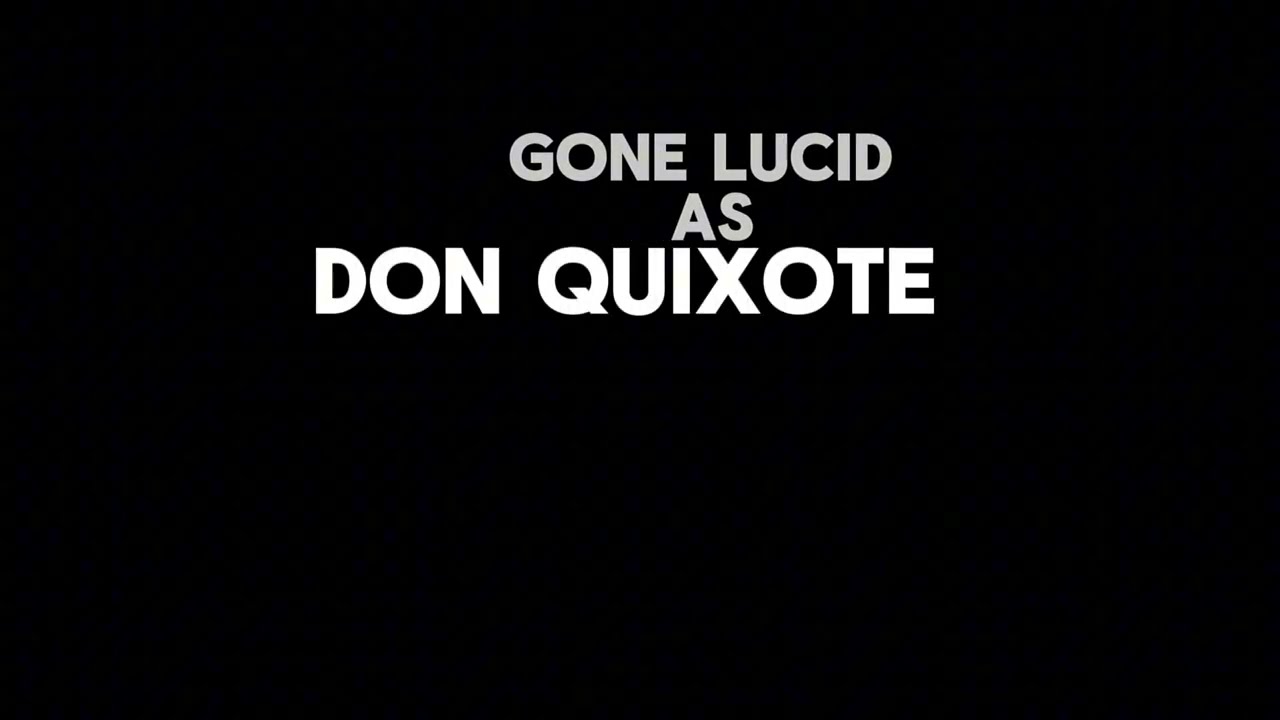 Gone Lucid As Don Quixote
