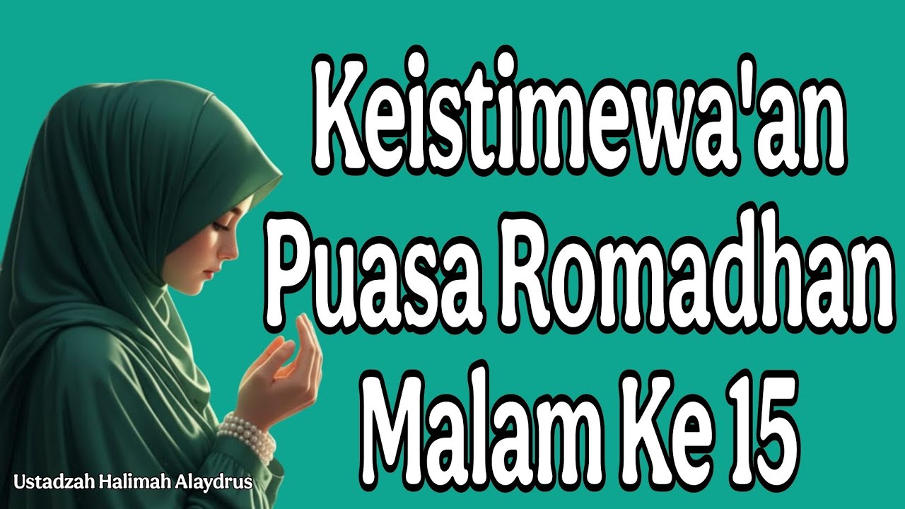 ustadzah halimah alaydru ; keistimewa'an puasa romadhan malam ke 15