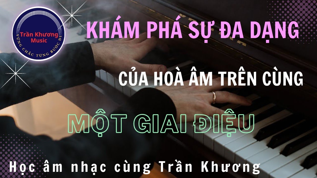 Khám phá sự đa dạng của hòa âm trên cùng nét giai điệu