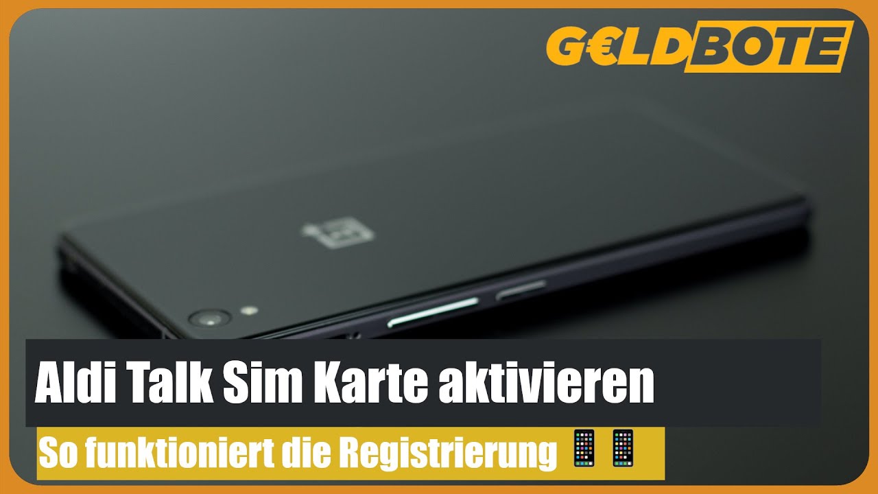 💰 Aldi Talk Sim Karte aktivieren &ndash;&nbsp;So funktioniert die Registrierung 📱📱