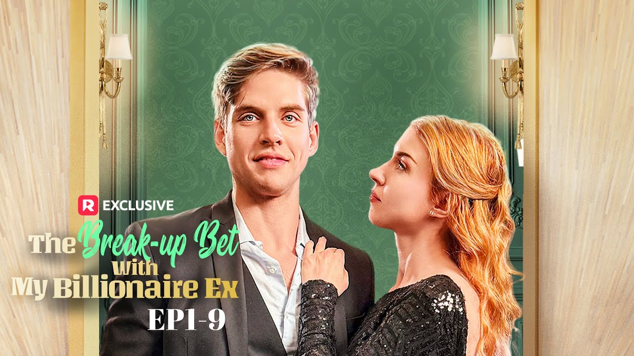 The Break-up Bet With My Billionaire Ex EP1-9 | ReelShort