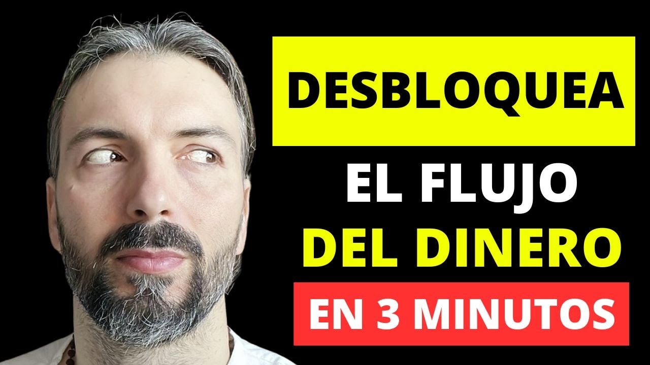 DESBLOQUEA EL FLUJO DE DINERO EN 3 MINUTOS!!!!