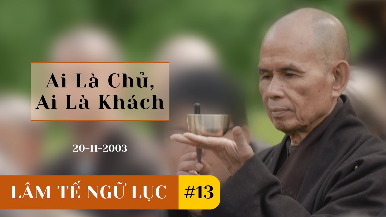Ai Là Chủ, Ai Là Khách [Lâm Tế Ngữ Lục 13]  TS Thích Nhất Hạnh(20-11-2003, Xóm Thượng, Làng Mai)
