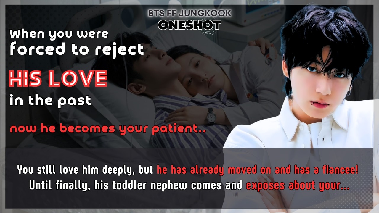 BTS FF When U were forced to reject him in the past now he becomes your patient Jungkook FF Oneshot