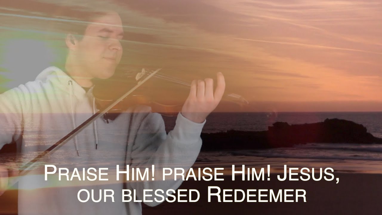 Praise Him! Praise Him! Jesus, our blessed Redeemer - Jonathan Violin Hymns