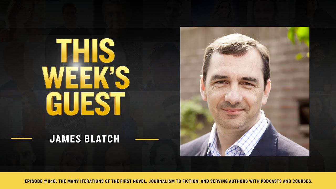 JAMES BLATCH: The many iterations of the first novel, journalism to fiction & serving authors.