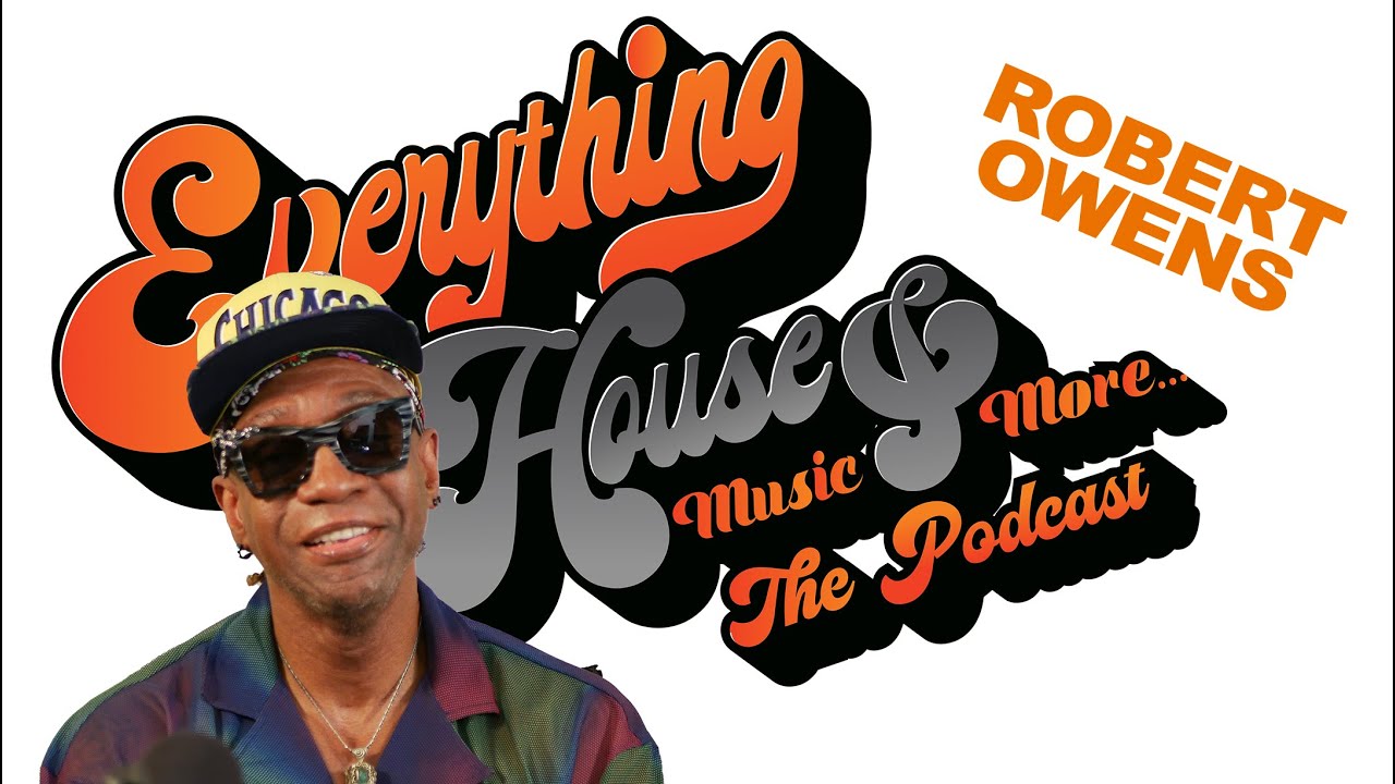 Everything House Music & More... The Podcast | Ep. 28 | Robert Owens of Fingers Inc.