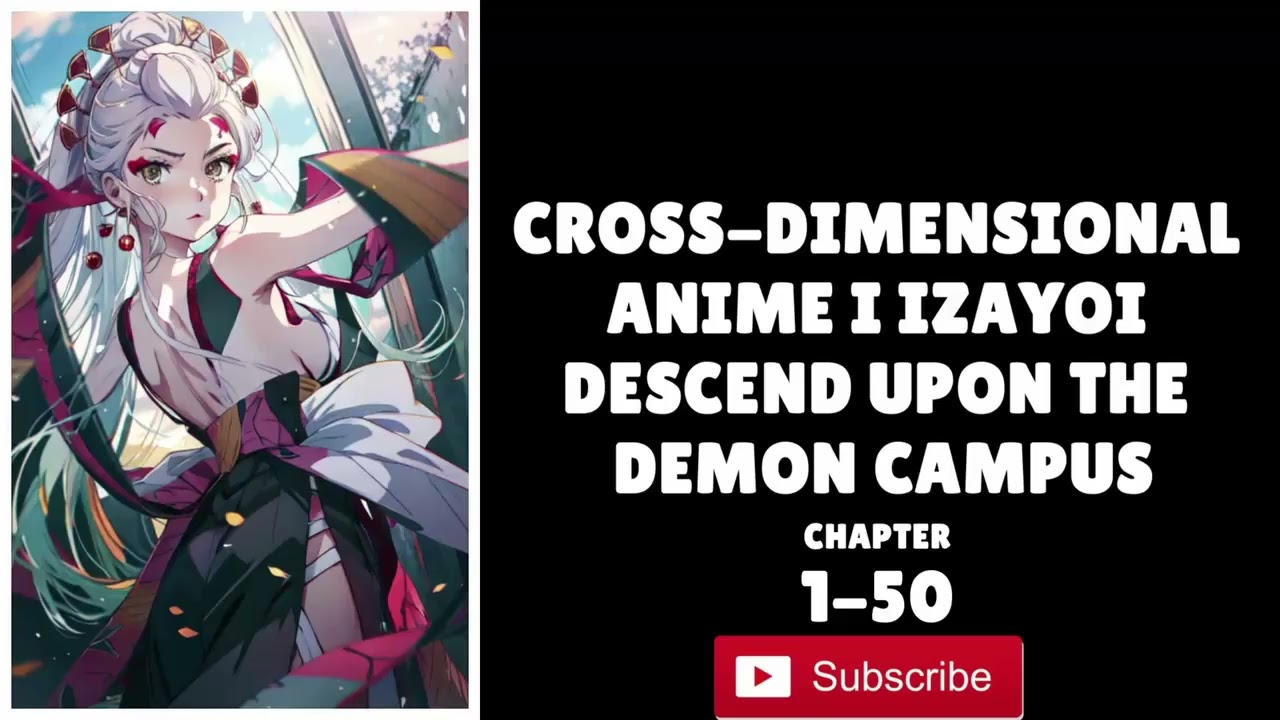 Cross-Dimensional Anime I Izayoi Descend Upon the Demon Campus Fanfiction Reading | Chapter-1-50