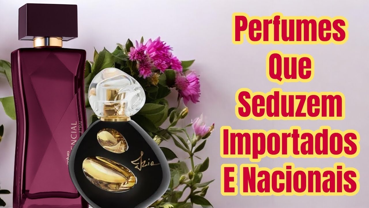 9 PERFUMES QUE SEDUZEM ( IMPORTADOS E NACIONAIS ) 