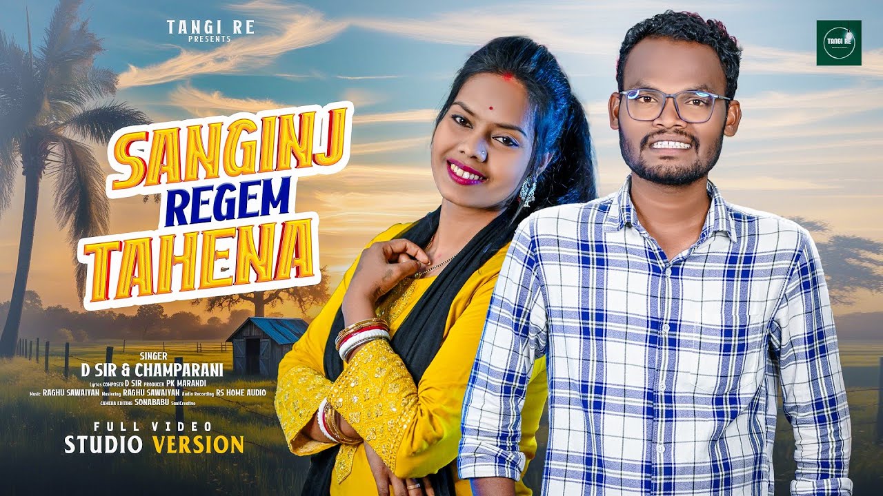 SANGINJ REGEM TAHENA  II NEW SANTALI SONG 2025 II D SIR & CHAMPARANI II STUDIO VERSION II TANGI RE