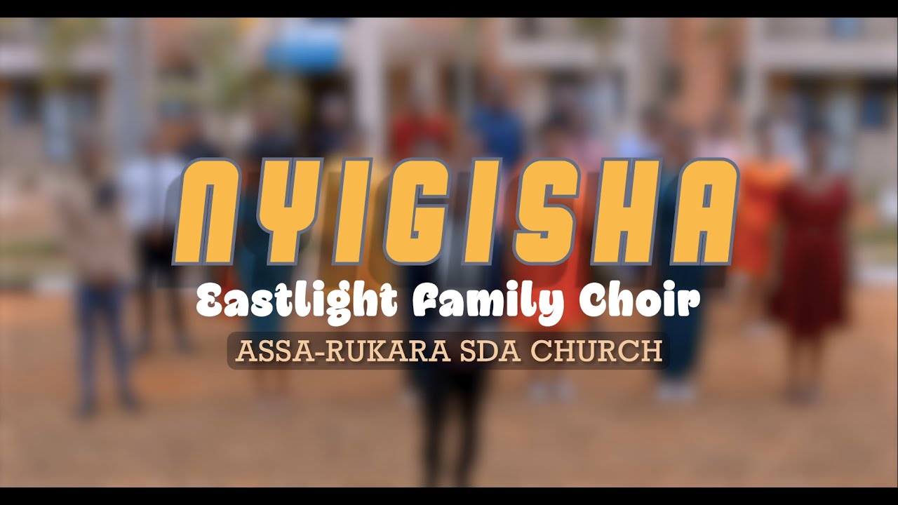 NYIGISHA OFFICIAL VIDEO || EASTLIGHT FAMILY CHOIR ASSA UR Rukara