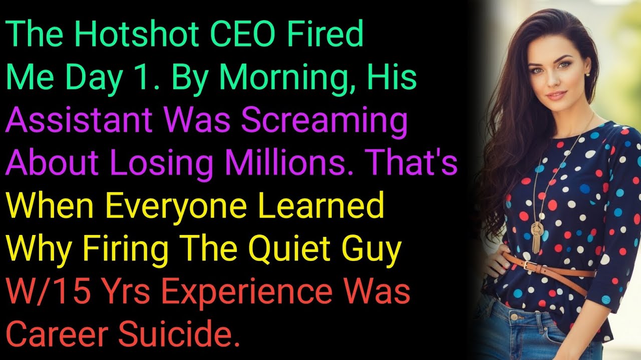 The Hotshot CEO Fired Me Day 1. By Morning, His Assistant Was Screaming About Losing Millions. Th...