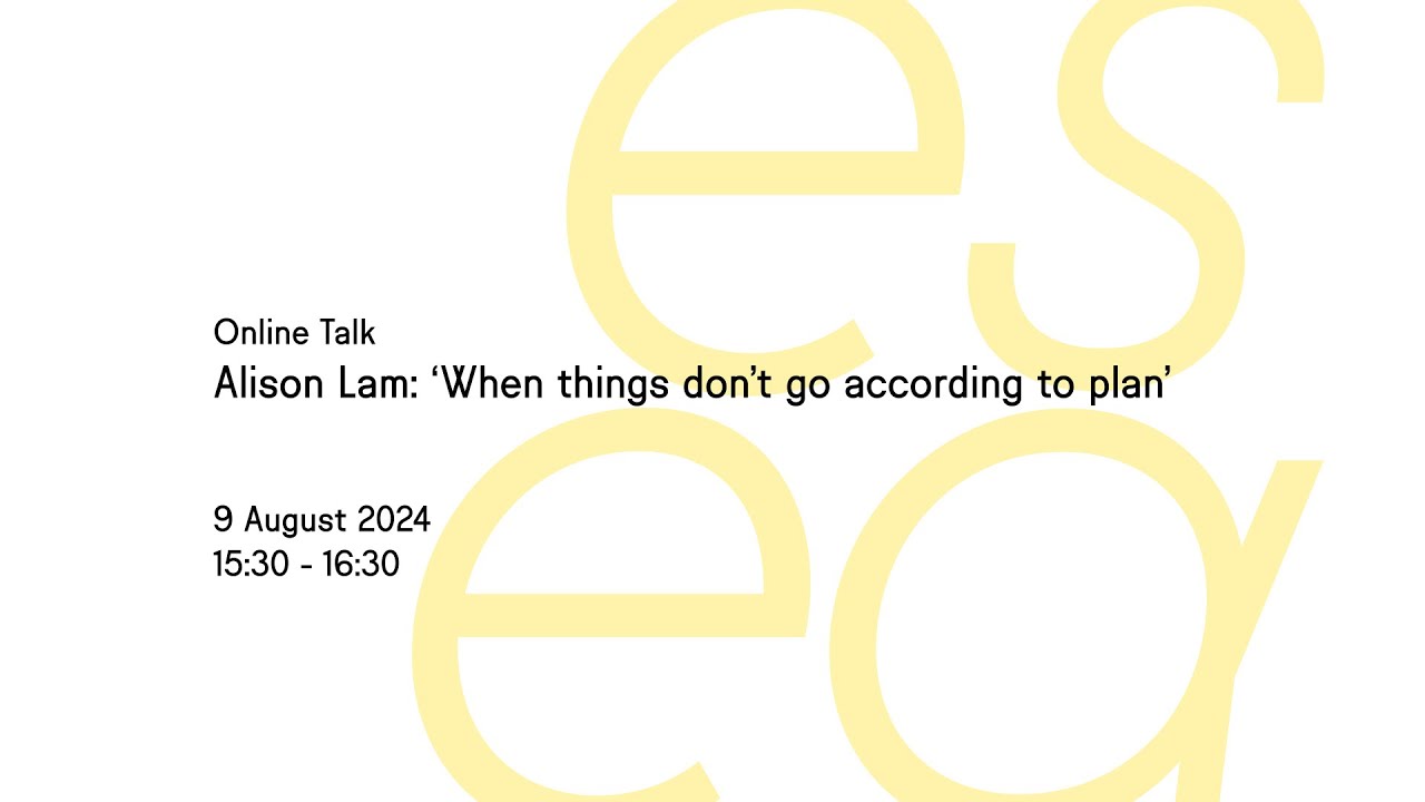 Online Talk by Alison Lam: 'When things don't go according to plan'