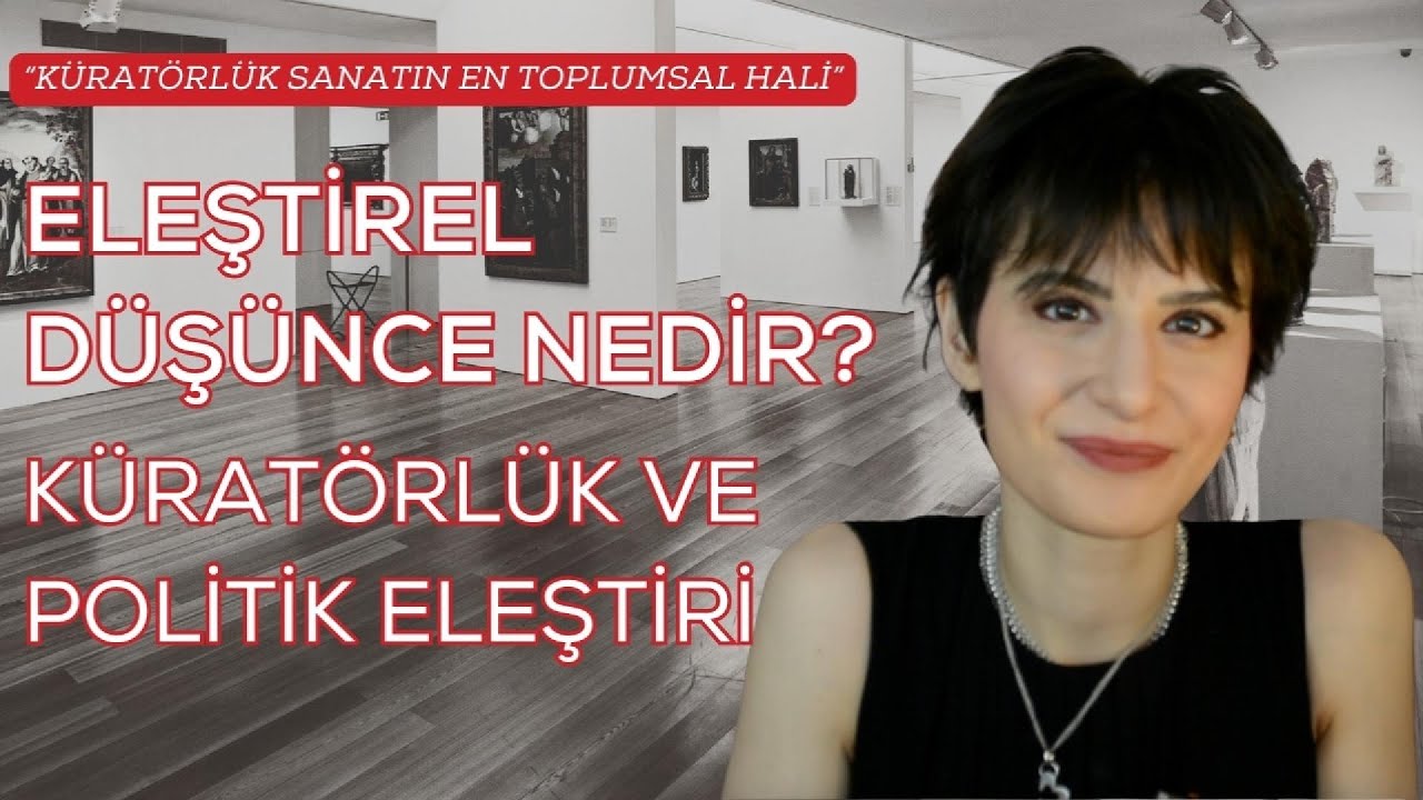 (ENG SUBS) Eleştirel Düşünce Nedir ? Küratörlük ve Politik Eleştiri