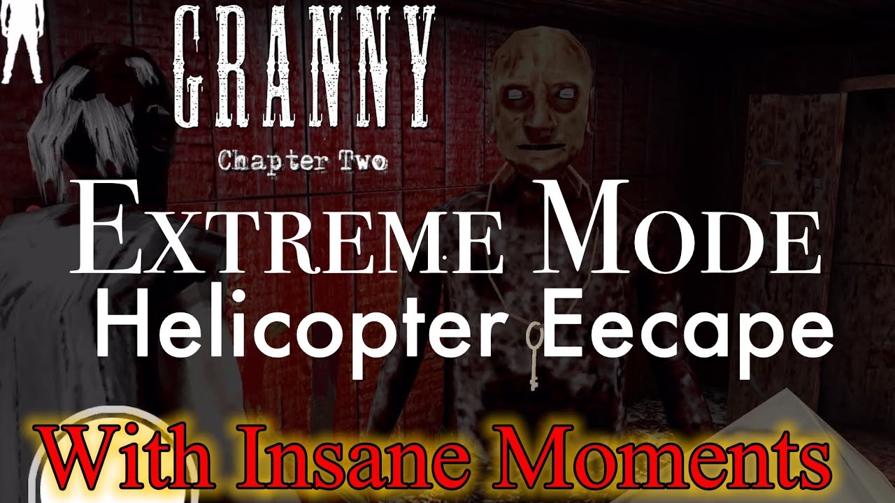 Granny Chapter Two - Extreme Mode Helicopter Escape With Insane Moments