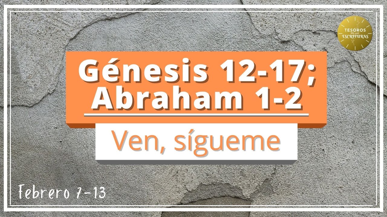 Ven Sigueme 2022 | Genesis 12-17; Abraham 1-2 | Antiguo Testamento | TEE 111