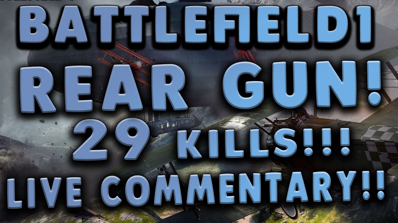 Battlefield 1: REAR GUN IS A MONSTER!! (29 KILLS!! - Live Commentary)