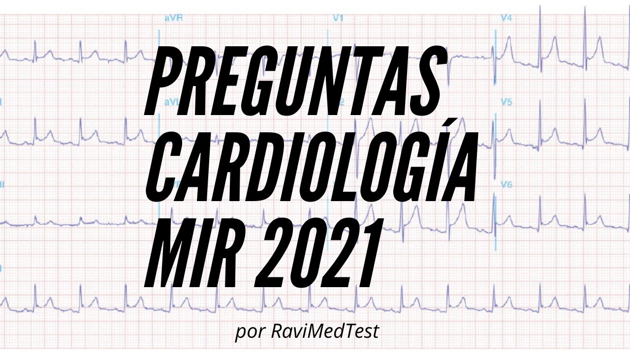 Preguntas Cardiología MIR 2021 y futuros vídeos