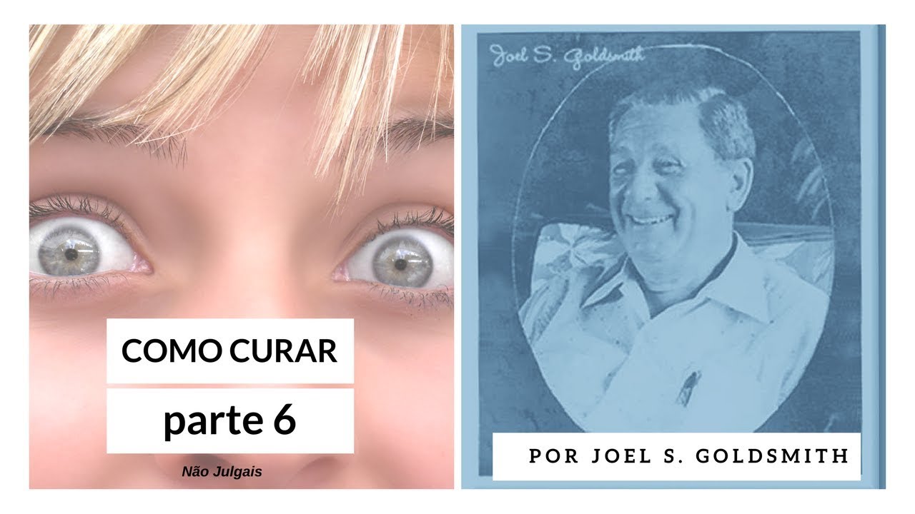 Como Curar - Parte 6 - Im-personalização do Bem e Mal por Joel S. Goldsmith